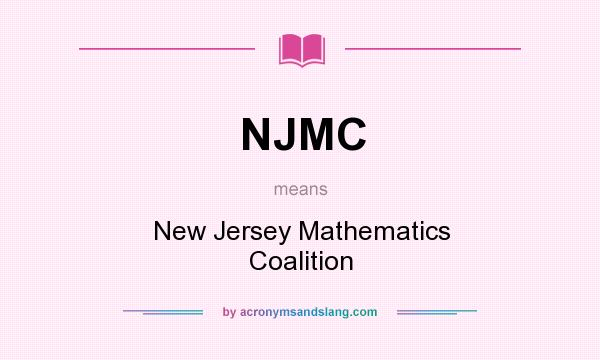 What does NJMC mean? It stands for New Jersey Mathematics Coalition