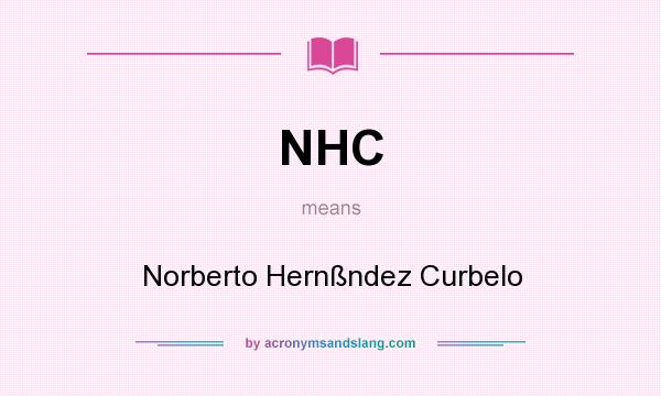 What does NHC mean? It stands for Norberto Hernßndez Curbelo