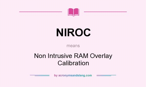 What does NIROC mean? It stands for Non Intrusive RAM Overlay Calibration