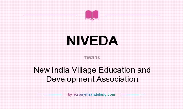 What does NIVEDA mean? It stands for New India Village Education and Development Association