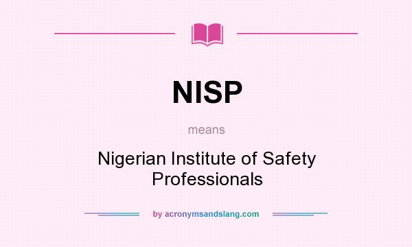 What does NISP mean? It stands for Nigerian Institute of Safety Professionals