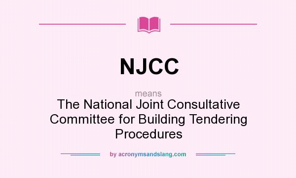 What does NJCC mean? It stands for The National Joint Consultative Committee for Building Tendering Procedures