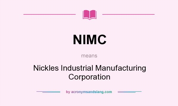 What does NIMC mean? It stands for Nickles Industrial Manufacturing Corporation