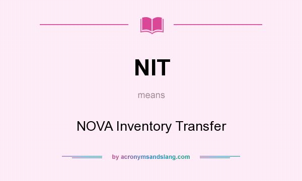 What does NIT mean? It stands for NOVA Inventory Transfer