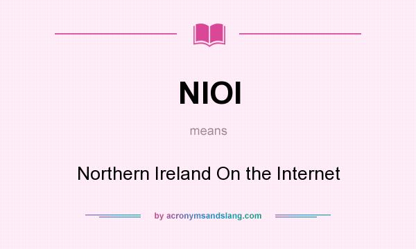 What does NIOI mean? It stands for Northern Ireland On the Internet