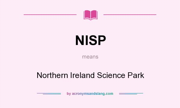 What does NISP mean? It stands for Northern Ireland Science Park