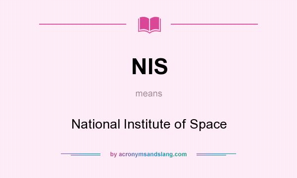 What does NIS mean? It stands for National Institute of Space