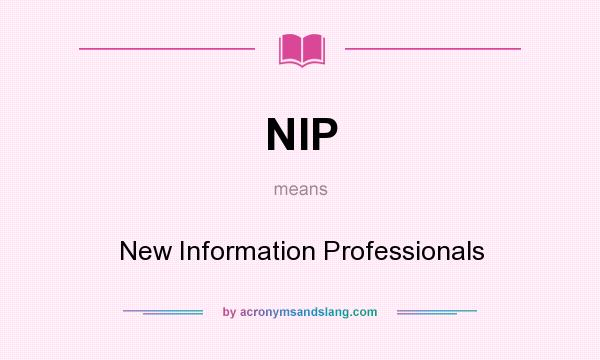 What does NIP mean? It stands for New Information Professionals