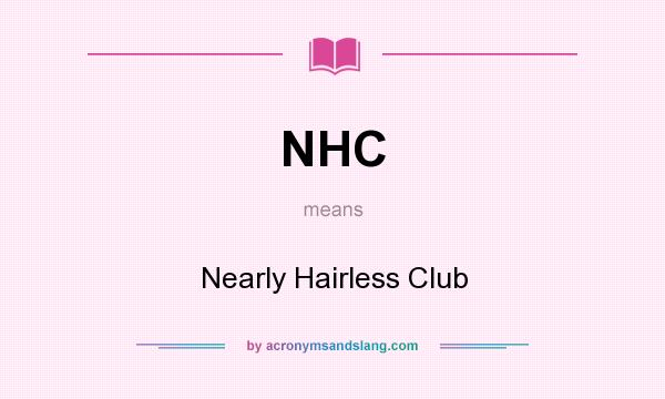 What does NHC mean? It stands for Nearly Hairless Club