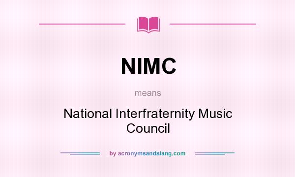 What does NIMC mean? It stands for National Interfraternity Music Council