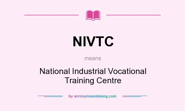 What does NIVTC mean? It stands for National Industrial Vocational Training Centre