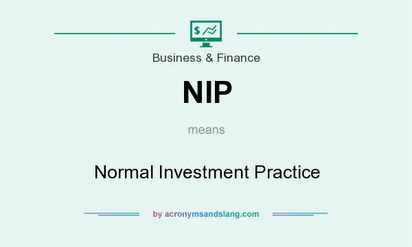 What does NIP mean? It stands for Normal Investment Practice