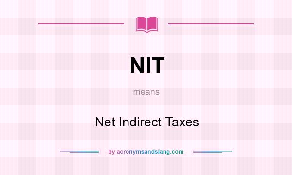What does NIT mean? It stands for Net Indirect Taxes
