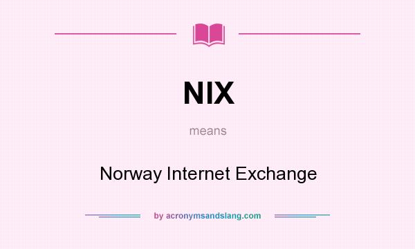 What does NIX mean? It stands for Norway Internet Exchange