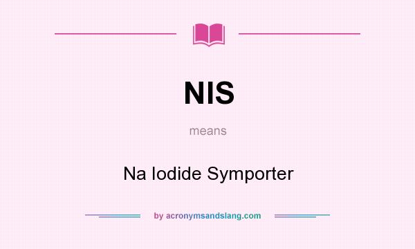 What does NIS mean? It stands for Na Iodide Symporter