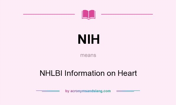 What does NIH mean? It stands for NHLBI Information on Heart