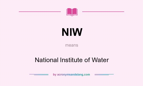 What does NIW mean? It stands for National Institute of Water