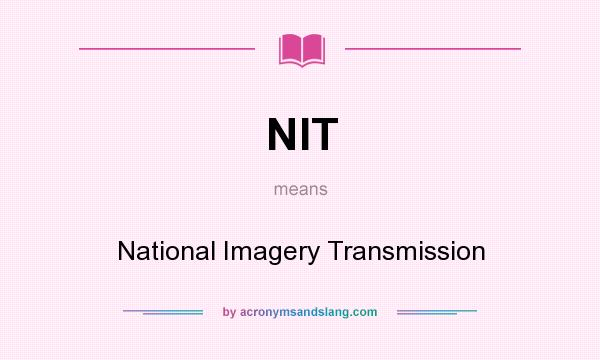 What does NIT mean? It stands for National Imagery Transmission
