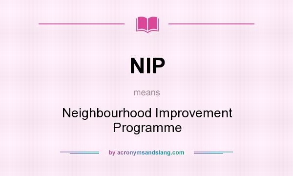 What does NIP mean? It stands for Neighbourhood Improvement Programme