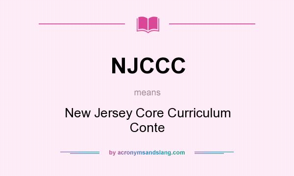 What does NJCCC mean? It stands for New Jersey Core Curriculum Conte