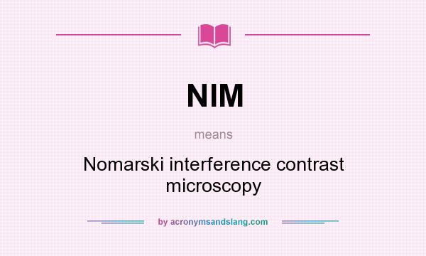 What does NIM mean? It stands for Nomarski interference contrast microscopy