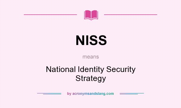 What does NISS mean? It stands for National Identity Security Strategy
