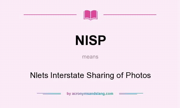 What does NISP mean? It stands for Nlets Interstate Sharing of Photos