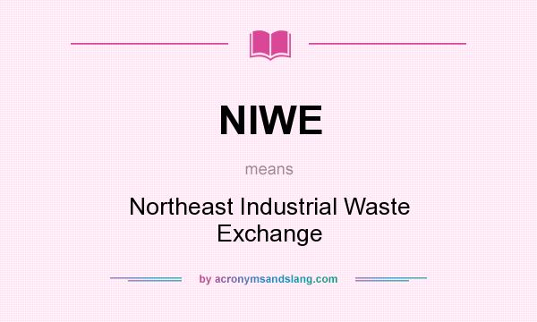 What does NIWE mean? It stands for Northeast Industrial Waste Exchange