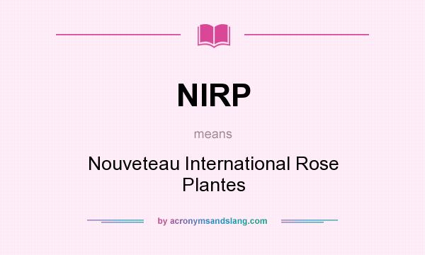 What does NIRP mean? It stands for Nouveteau International Rose Plantes