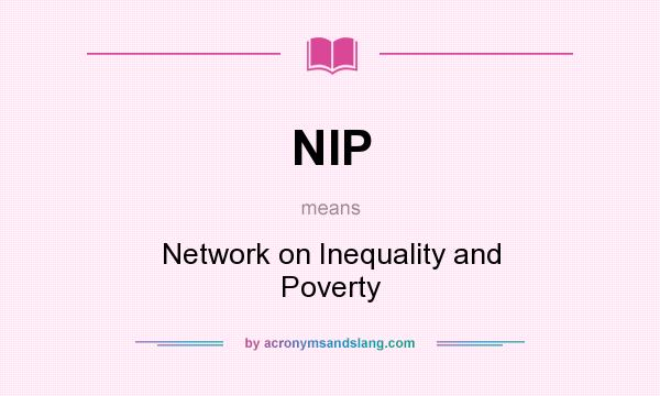 What does NIP mean? It stands for Network on Inequality and Poverty