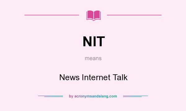 What does NIT mean? It stands for News Internet Talk