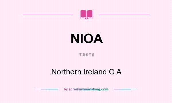 What does NIOA mean? It stands for Northern Ireland O A