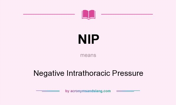 What does NIP mean? It stands for Negative Intrathoracic Pressure