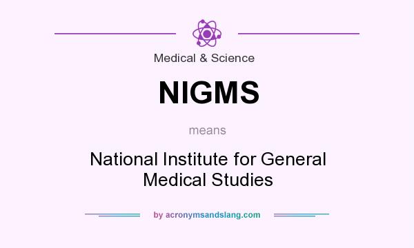 What does NIGMS mean? It stands for National Institute for General Medical Studies
