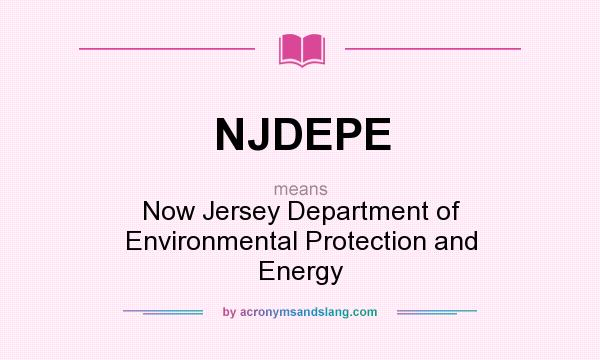 What does NJDEPE mean? It stands for Now Jersey Department of Environmental Protection and Energy