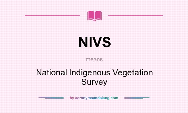 What does NIVS mean? It stands for National Indigenous Vegetation Survey