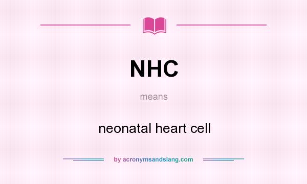 What does NHC mean? It stands for neonatal heart cell
