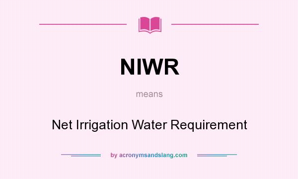 What does NIWR mean? It stands for Net Irrigation Water Requirement