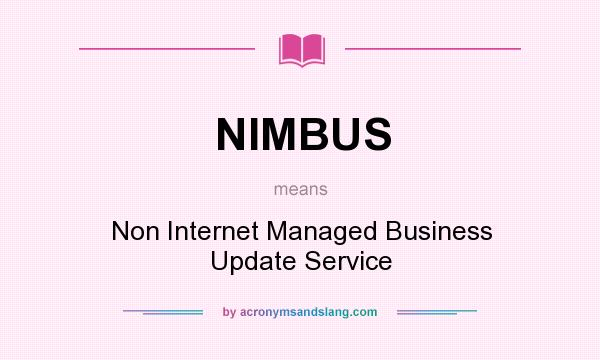 What does NIMBUS mean? It stands for Non Internet Managed Business Update Service