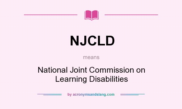 What does NJCLD mean? It stands for National Joint Commission on Learning Disabilities