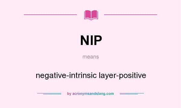 What does NIP mean? It stands for negative-intrinsic layer-positive