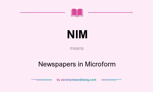 What does NIM mean? It stands for Newspapers in Microform