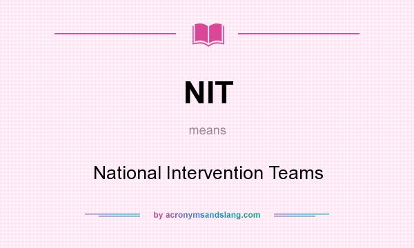What does NIT mean? It stands for National Intervention Teams