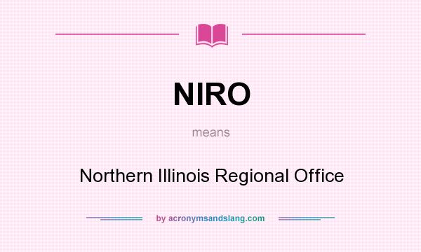 What does NIRO mean? It stands for Northern Illinois Regional Office