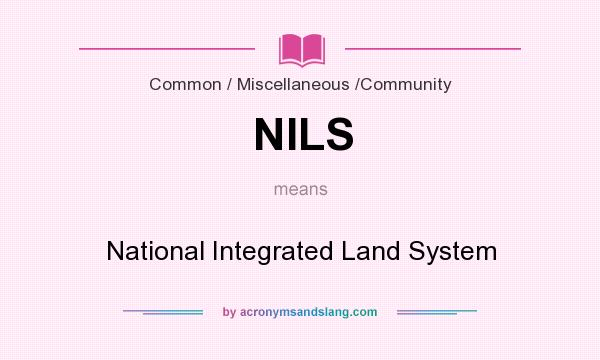 What does NILS mean? It stands for National Integrated Land System