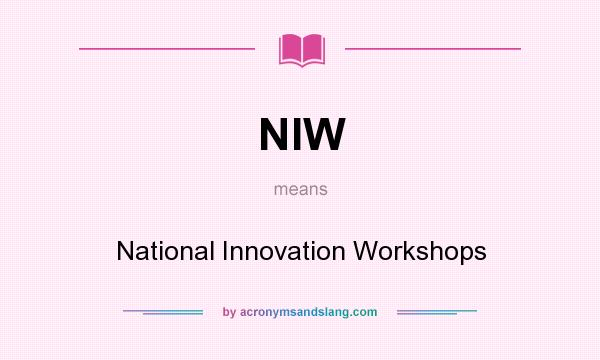 What does NIW mean? It stands for National Innovation Workshops