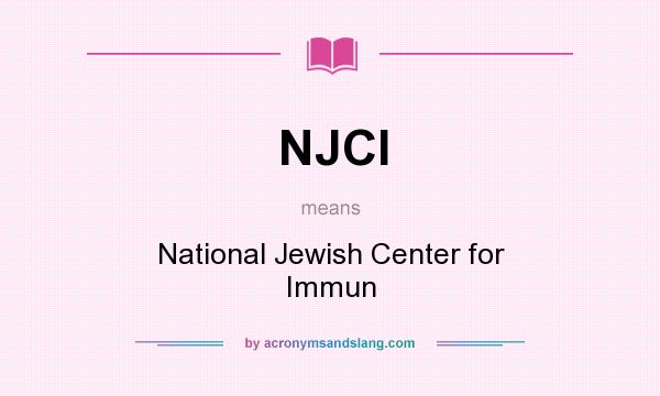 What does NJCI mean? It stands for National Jewish Center for Immun