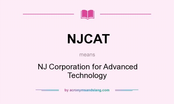 What does NJCAT mean? It stands for NJ Corporation for Advanced Technology