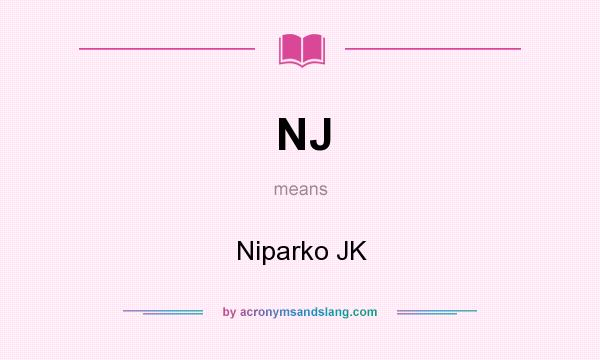 What does NJ mean? It stands for Niparko JK