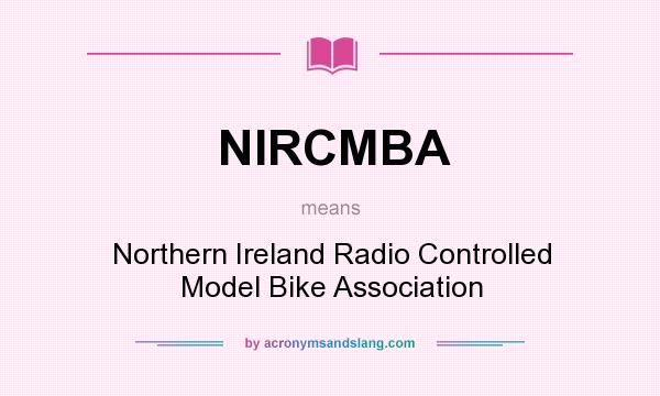 What does NIRCMBA mean? It stands for Northern Ireland Radio Controlled Model Bike Association
